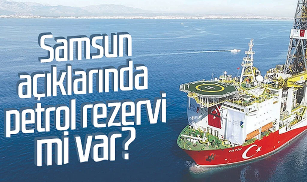 Samsun açıklarında petrol rezervi mi var?