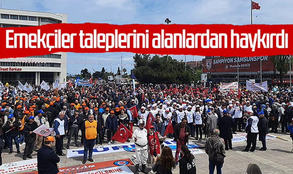 Samsun'da emekçiler taleplerini alanlardan haykırdı