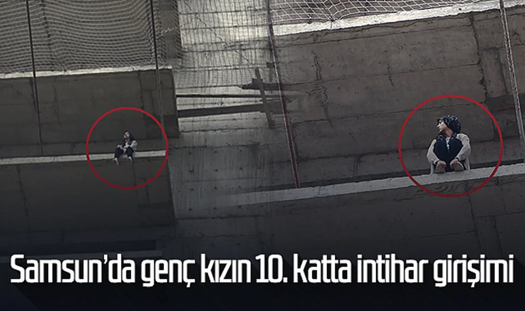 Samsun'da genç kızın 10. katta intihar girişimi