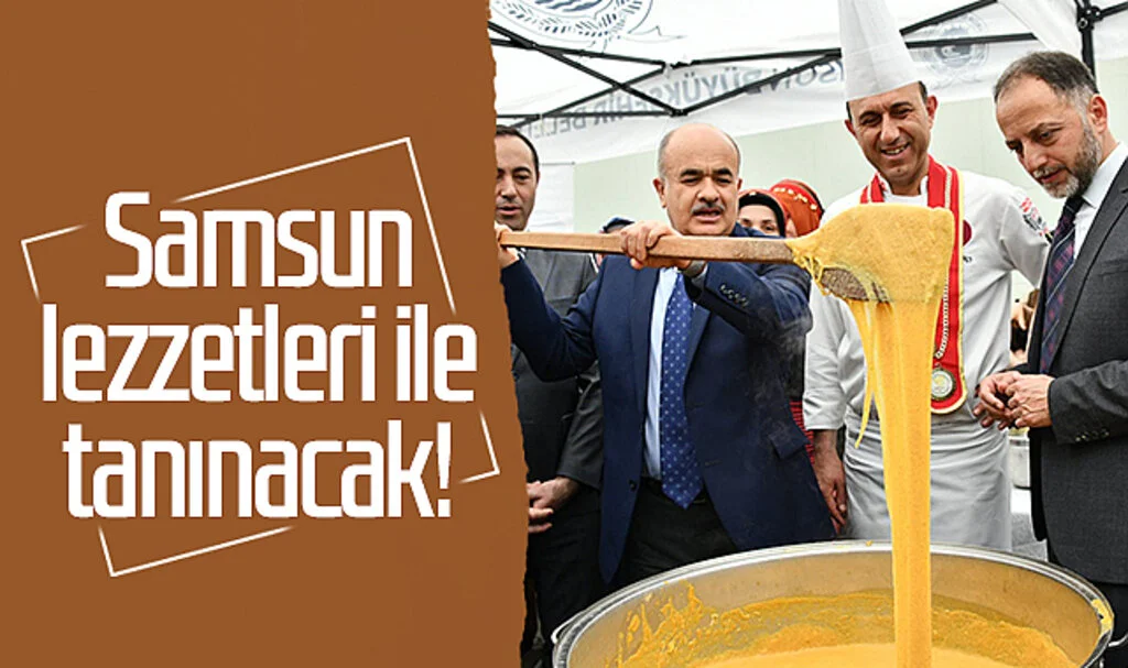Samsun lezzetleri ile tanınacak!