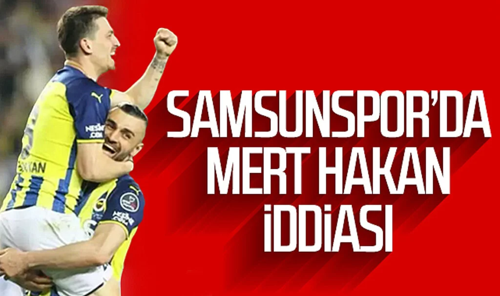 Samsunspor'da Mert Hakan iddiası
