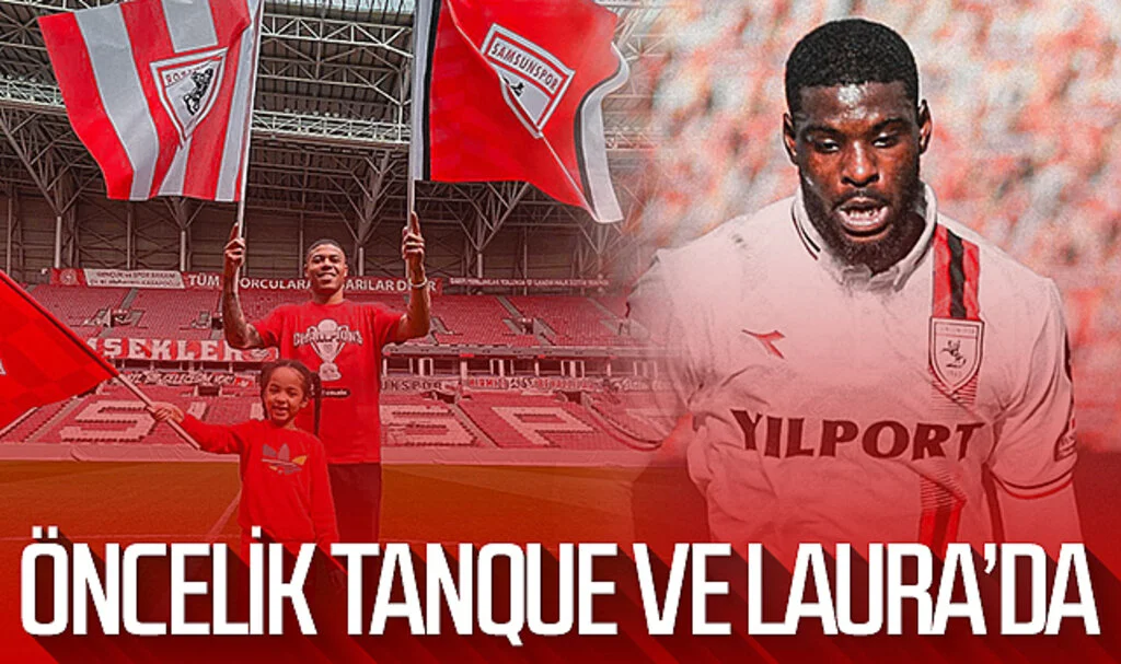 Samsunspor'da öncelik Tanque ve Laura'da