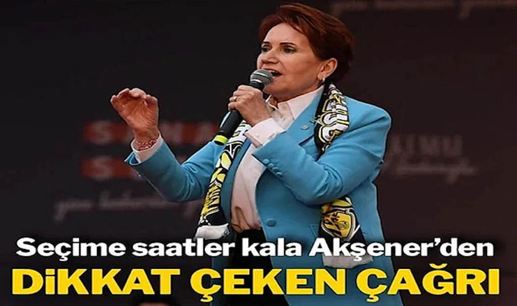 Seçime Saatler Kala Akşener’den Erdoğan’a Oy Verenlere Çağrı