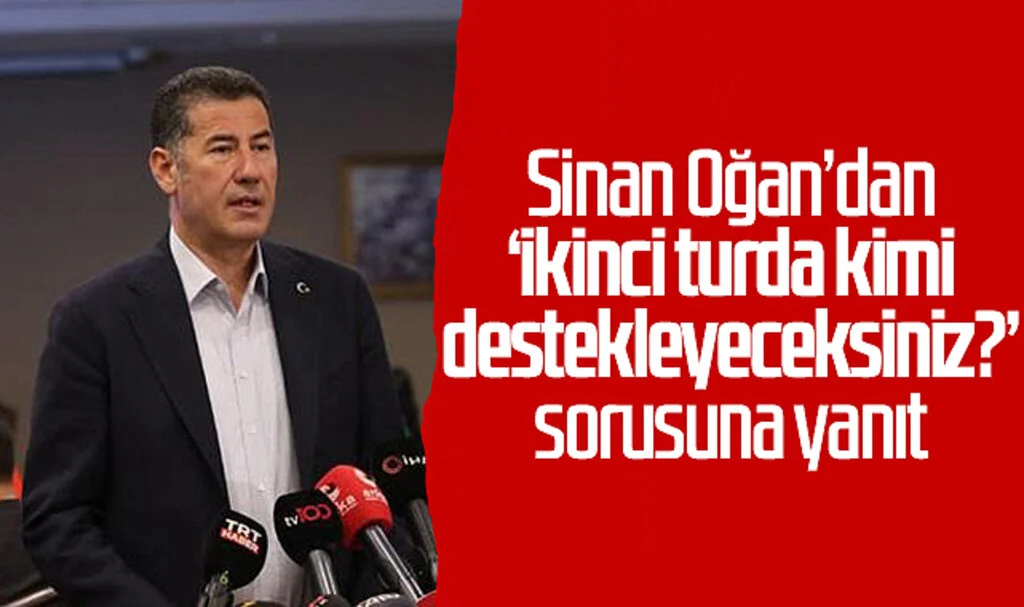 Sinan Oğan’dan ‘ikinci turda kimi destekleyeceksiniz?’ sorusuna yanıt
