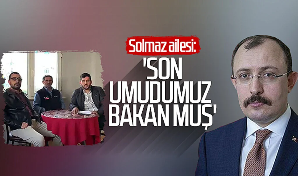 Solmaz ailesi: 'Son umudumuz Bakan Muş'
