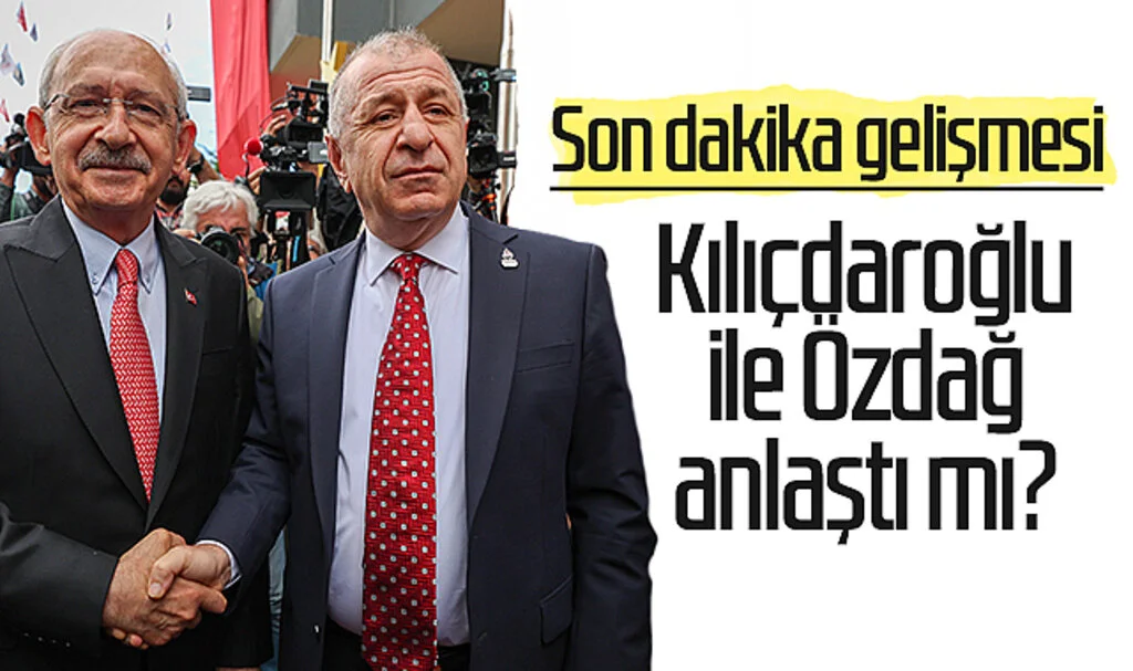 Son dakika gelişmesi: Kemal Kılıçdaroğlu ile Ümit Özdağ anlaştı mı?