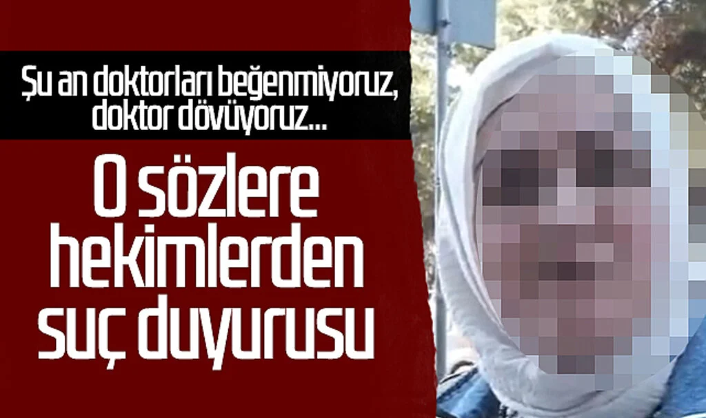 'Şu an doktorları beğenmiyoruz, doktor dövüyoruz' demişti! O sözlere hekimlerden suç duyurusu 