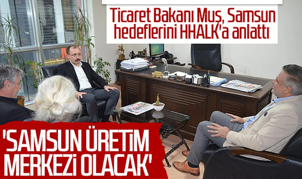 Ticaret Bakanı Mehmet Muş, Samsun hedeflerini HHalk'a anlattı