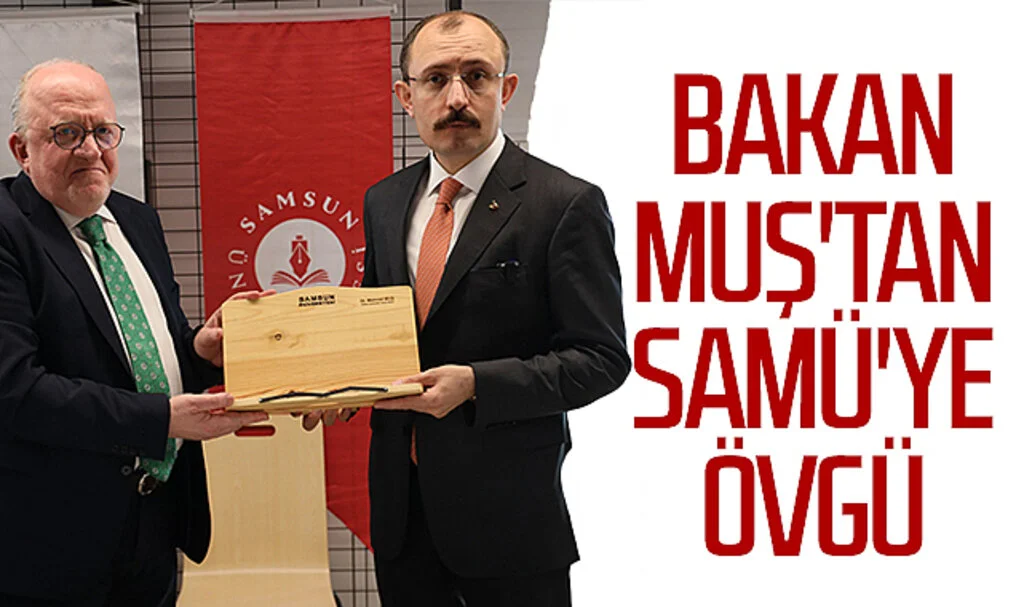 Ticaret Bakanı Muş'tan SAMÜ'ye övgü