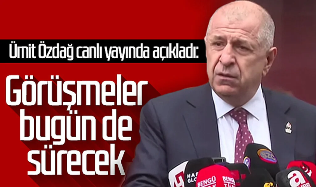 Ümit Özdağ canlı yayında açıkladı: Görüşmeler bugün de sürecek