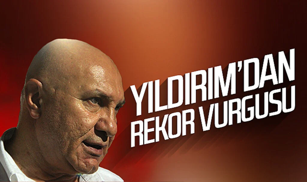 Yüksel Yıldırım'dan rekor vurgusu