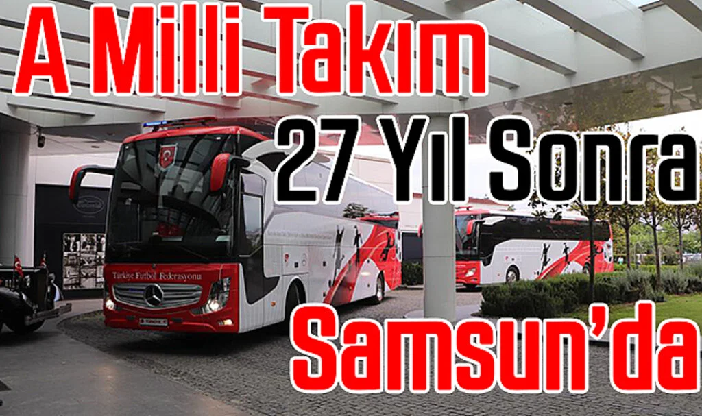 A Milli Takım 27 Yıl Sonra Samsun’da