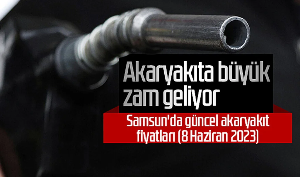 Akaryakıta büyük zam geliyor! Samsun'da güncel akaryakıt fiyatları (8 Haziran 2023)