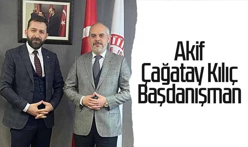 Akif Çağatay Kılıç Başdanışman görevine getirildi