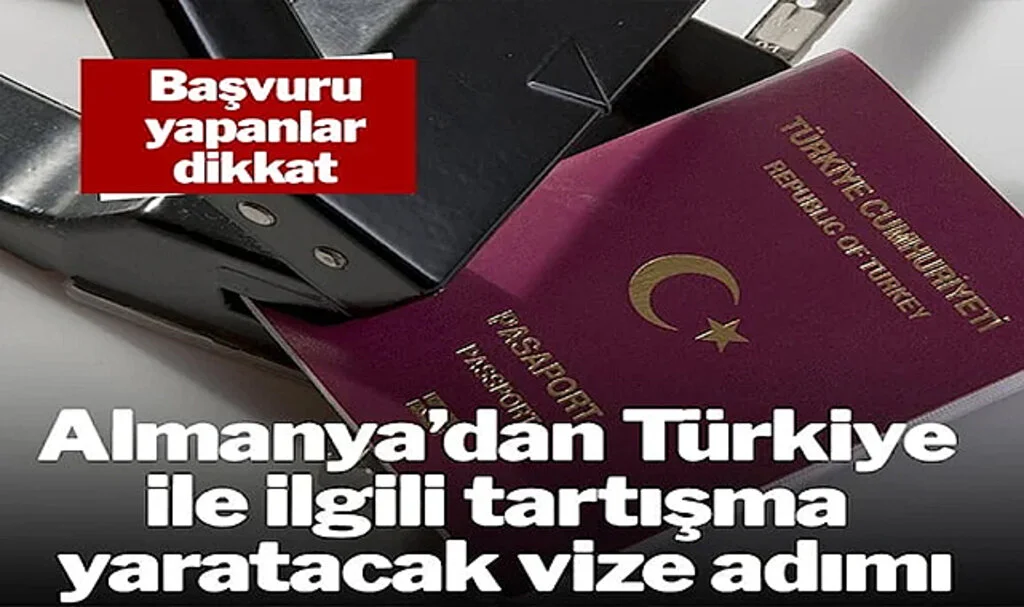 Almanya’dan Türkiye İle İlgili Tartışma Yaratacak Vize Adımı