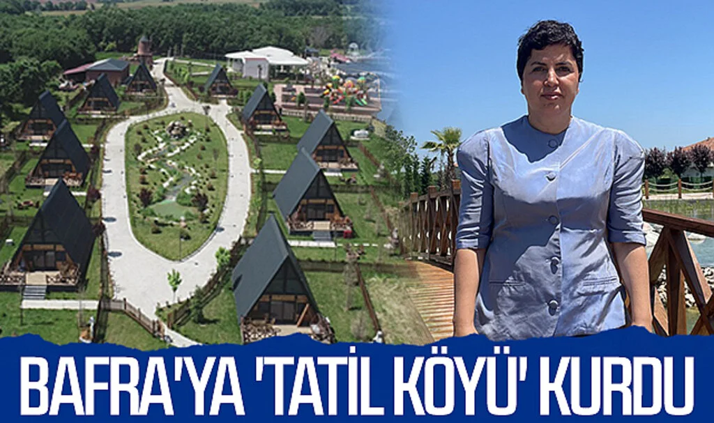 Bafra'ya 'tatil köyü' kurdu