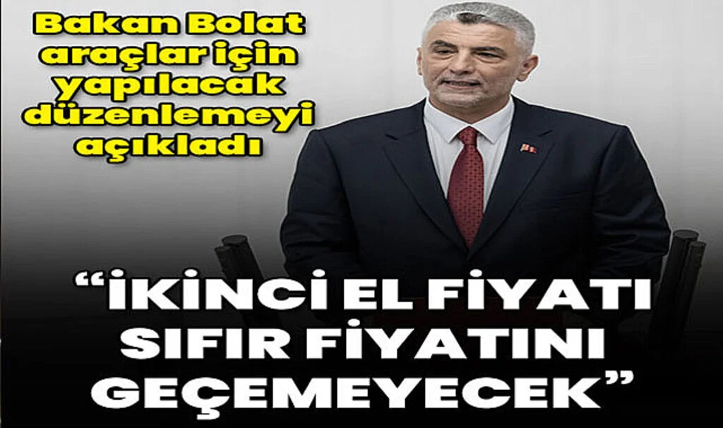 Bakan Bolat'tan 2. El Araç Fiyatı Açıklaması