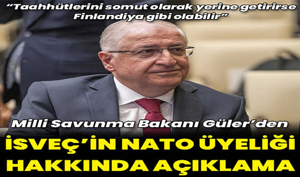 Bakan Güler'den İsveç'in NATO Üyeliği Hakkında Açıklama