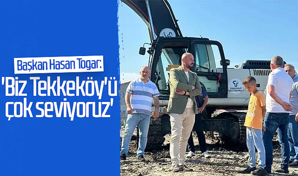 Başkan Hasan Togar: 'Biz Tekkeköy'ü çok seviyoruz'