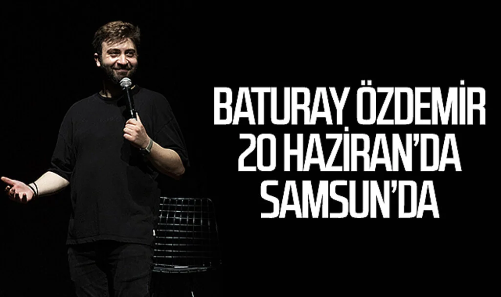 Baturay Özdemir 20 Haziran’da Samsun’da 