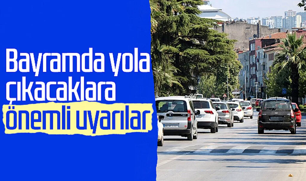 Bayramda yola çıkacaklara önemli uyarılar 