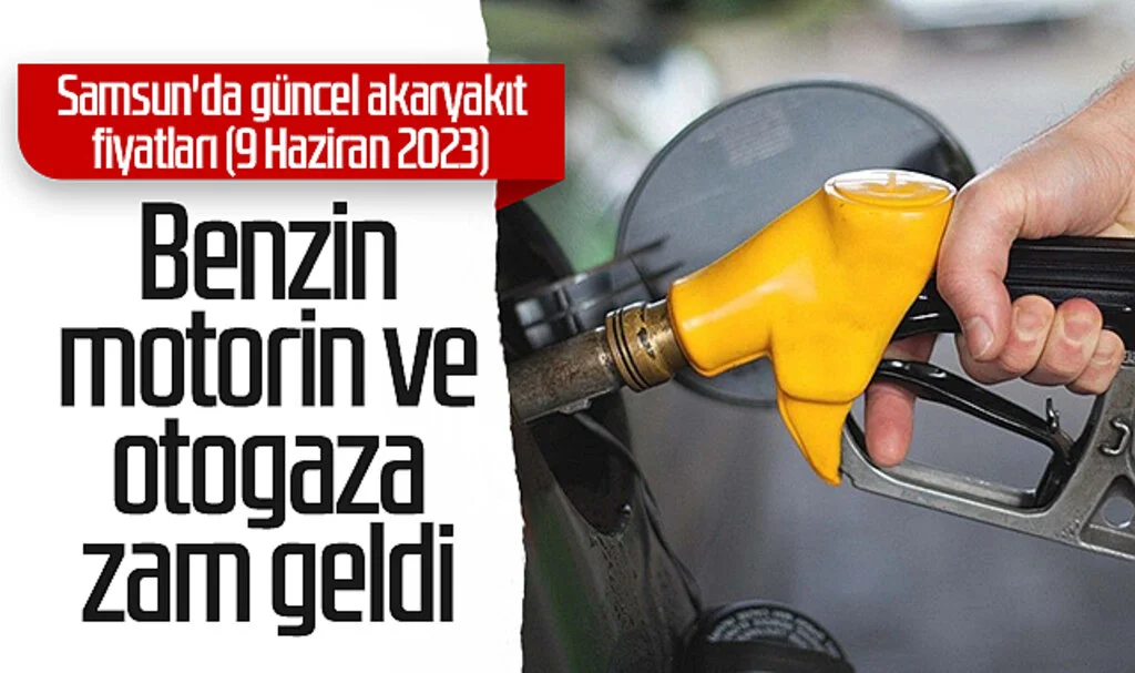 Benzin, motorin ve otogaza zam geldi! Samsun'da güncel akaryakıt fiyatları (9 Haziran 2023)