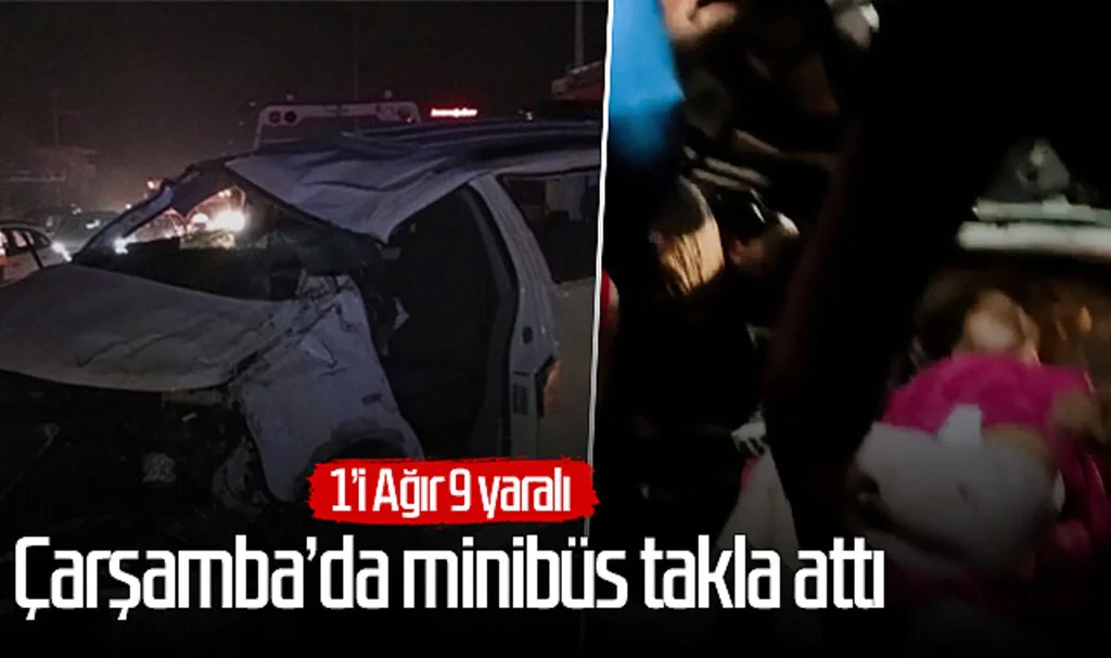 Çarşamba'da minibüs takla attı: 1'i Ağır 9 yaralı