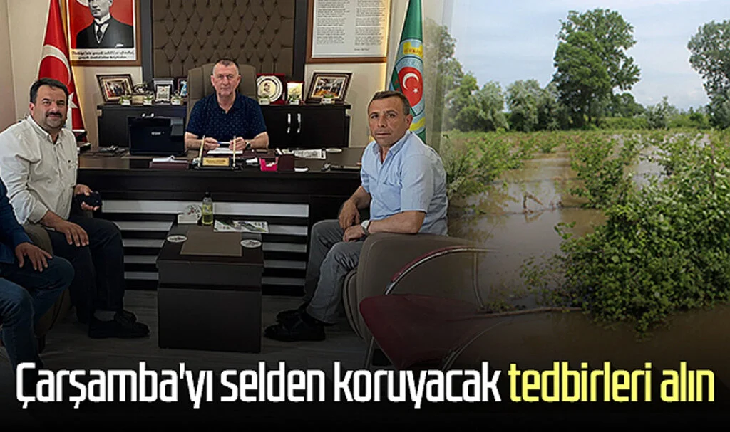 Çarşamba'yı selden koruyacak tedbirleri alın