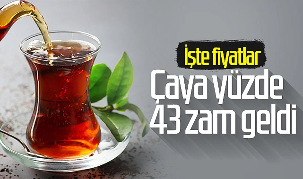 Çaya yüzde 43 zam geldi! İşte fiyatlar...
