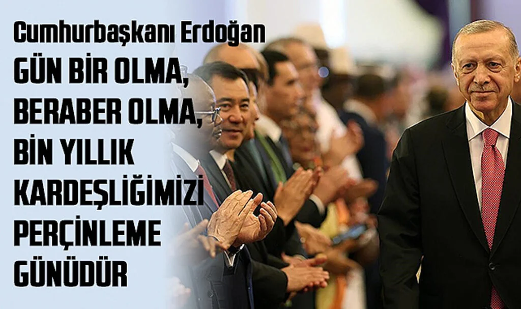 Cumhurbaşkanı Erdoğan: Gün bir olma, beraber olma, bin yıllık kardeşliğimizi perçinleme günüdür