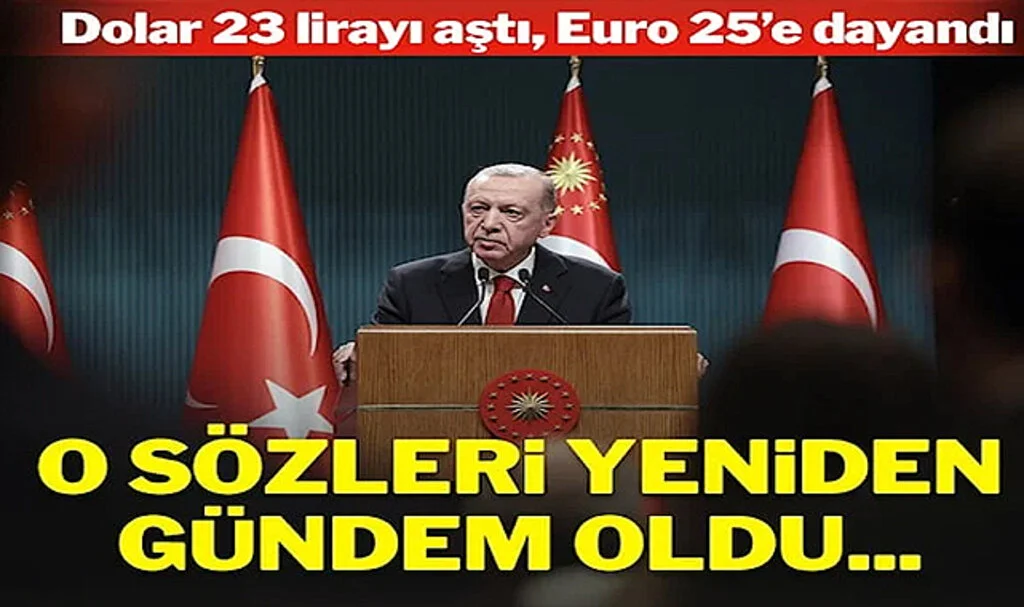 Dolar 23 Lirayı Aştı, Erdoğan’ın O Sözleri Yeniden Gündem Oldu