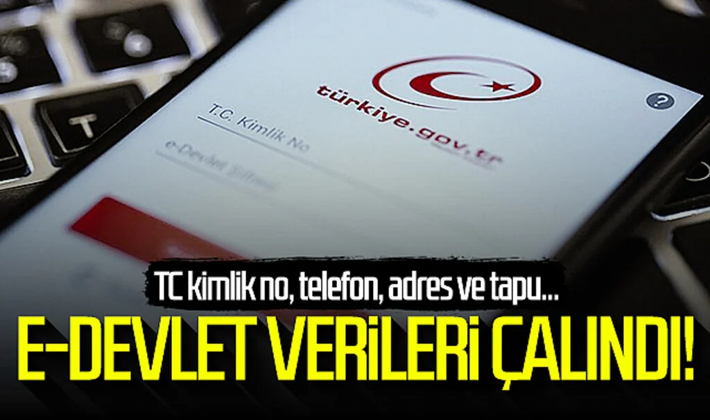 e-Devlet verileri çalındı! TC kimlik no, telefon, adres ve tapu...