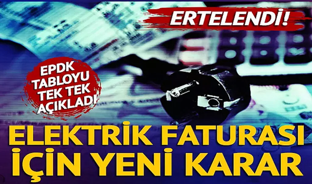 EPDK'dan Elektrik Faturası Kararı! 1 Temmuz'dan İtibaren Geçerli Olacak: Tarife Tablosu Değişti