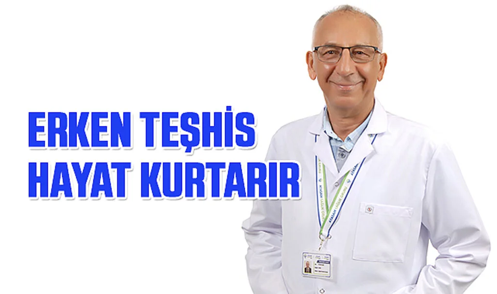 Erken Teşhis Hayat Kurtarır 