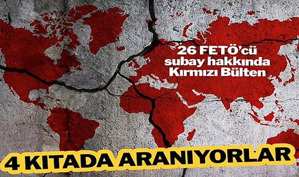 FETÖ’cü Askerler 4 Kıtada 28 Ülkede Aranıyor