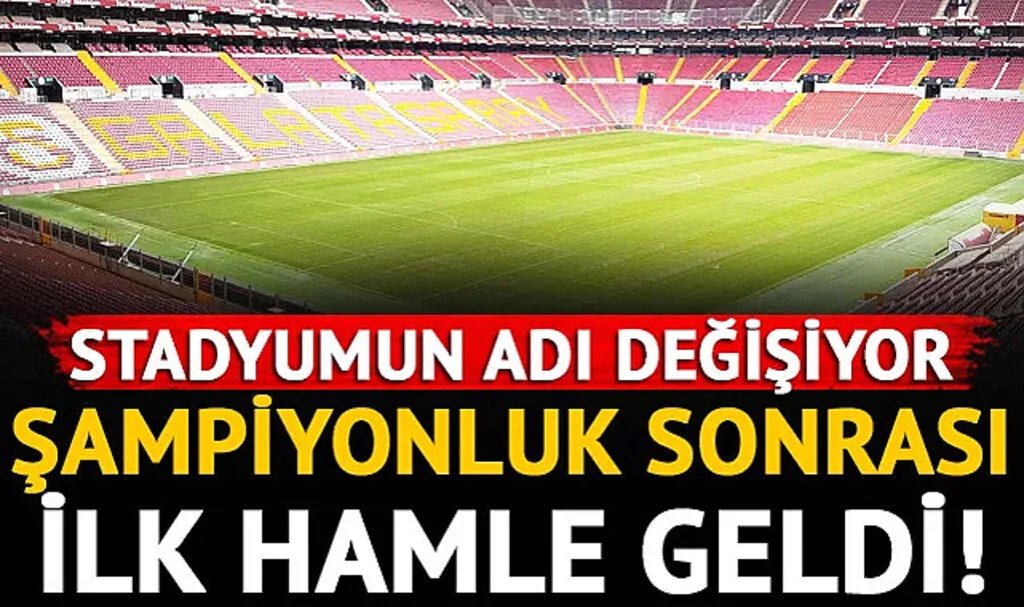 Galatasaray'da Şampiyonluk Sonrası İlk İş Stadyum İsmini Değiştirmek Oluyor!