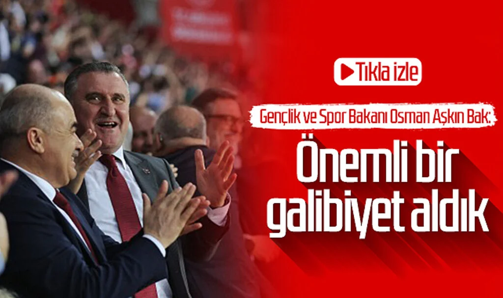 Gençlik ve Spor Bakanı Osman Aşkın Bak: "Önemli bir galibiyet aldık" Tıkla izle...