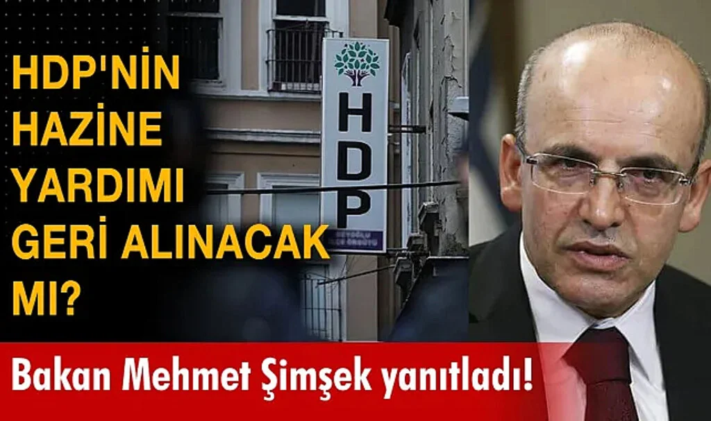 HDP’ye Yapılan Hazine Yardımı Geri Alınacak Mı? Mehmet Şimşek Açıkladı