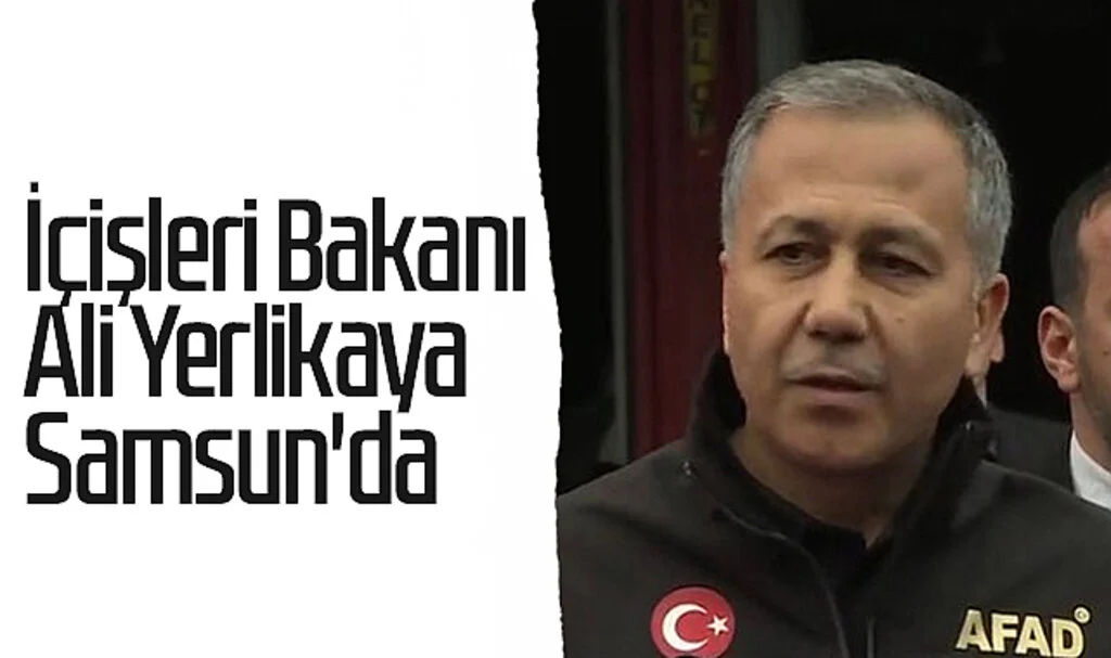 İçişleri Bakanı Ali Yerlikaya Samsun'da