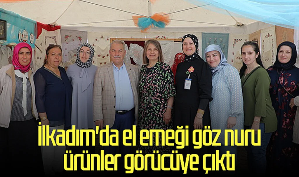 İlkadım'da el emeği göz nuru ürünler görücüye çıktı