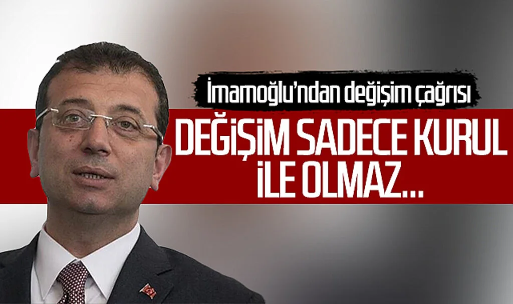 İmamoğlu'ndan değişim çağrısı: Değişim sadece kurul ile olmaz...