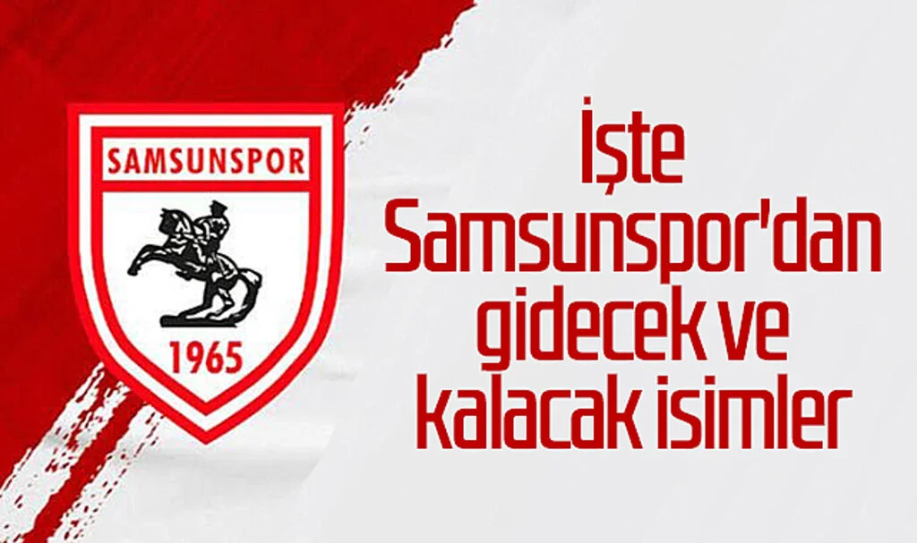 İşte Samsunspor'dan gidecek ve kalacak isimler