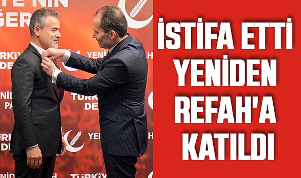İstifa Etti, Yeniden Refah'a Katıldı