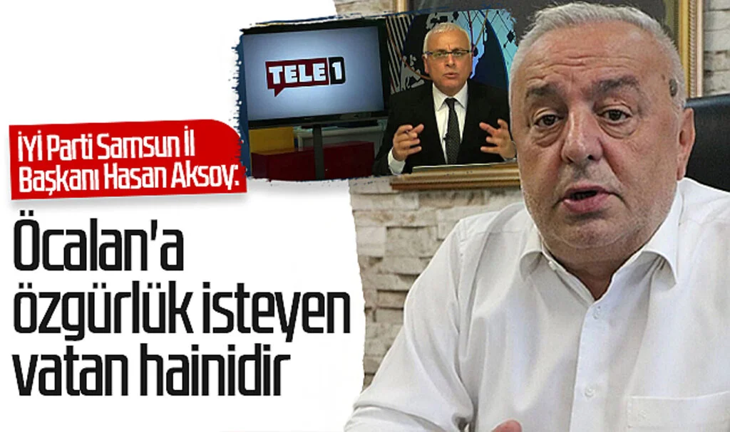 İYİ Parti Samsun İl Başkanı Hasan Aksoy: Öcalan'a özgürlük isteyen vatan hainidir