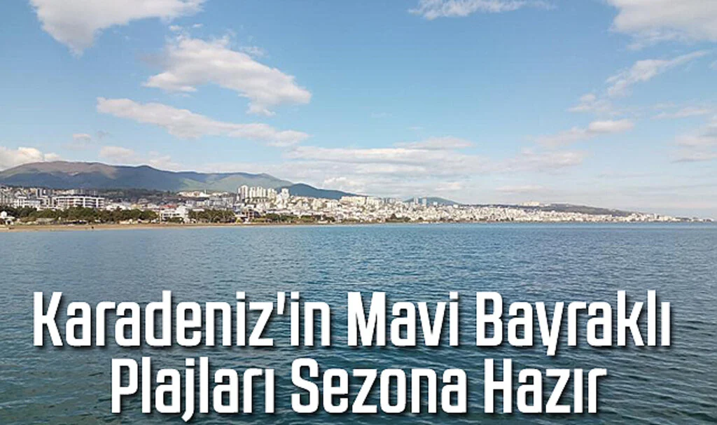 Karadeniz'in Mavi Bayraklı Plajları Sezona Hazır