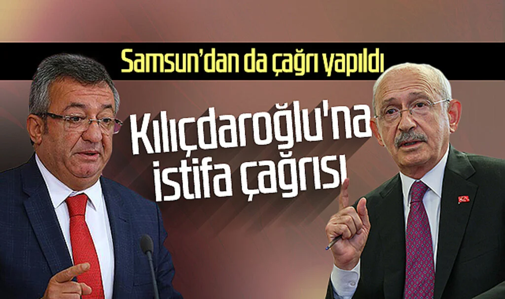 Kılıçdaroğlu'na istifa çağrısı! Samsun'dan da çağrı yapıldı...