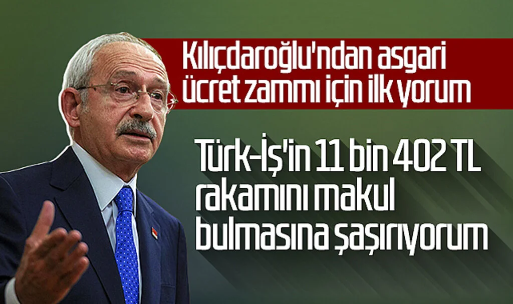 Kılıçdaroğlu'ndan asgari ücret zammı için ilk yorum: Türk-İş'in 11 bin 402 TL rakamını makul bulmasına şaşırıyorum