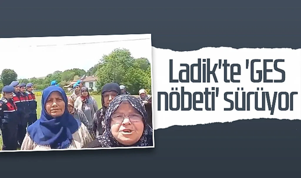 Ladik'te 'GES nöbeti' sürüyor 