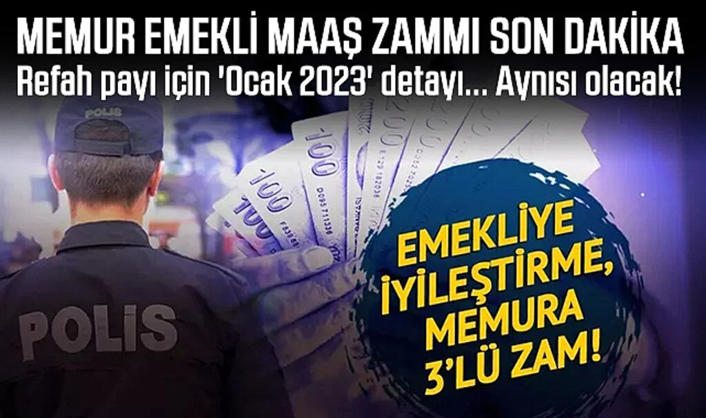 MEMUR EMEKLİ MAAŞ ZAMMI SON DAKİKA: Emekliye iyileştirme, memura 3’lü artış! Refah payı için 'Ocak 2023' detayı... Aynısı olacak!