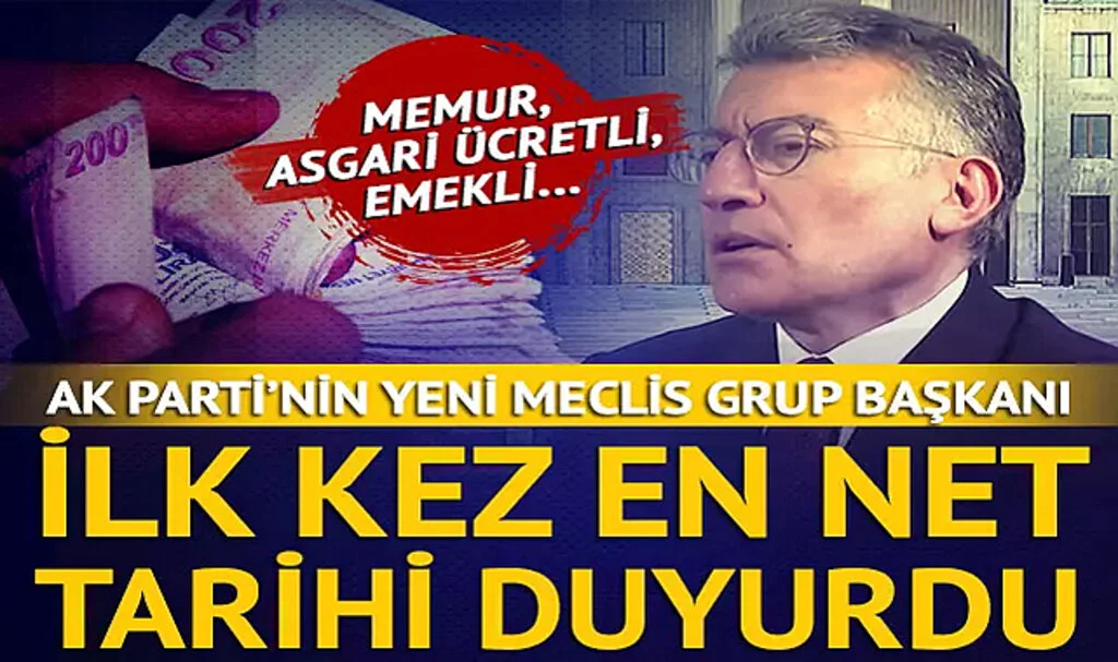 Memur Zammı, Asgari Ücret, Emekliye Zam! AK Parti’nin Yeni Meclis Grup Başkanı İlk Kez Açıkladı: En Net Tarihi Duyurdu
